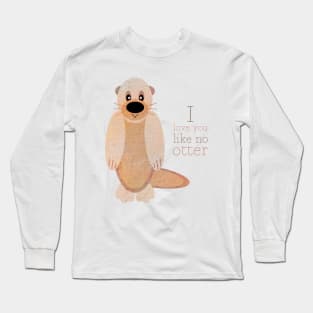 I love you like no otter! Long Sleeve T-Shirt